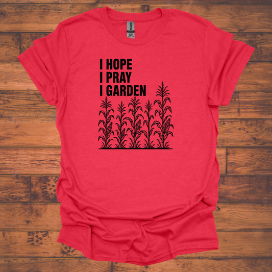 I Hope I Pray I Garden T-Shirt — with corn stalks