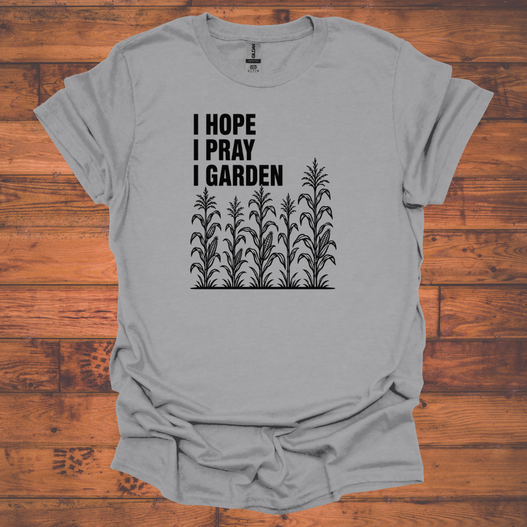I Hope I Pray I Garden T-Shirt — with corn stalks