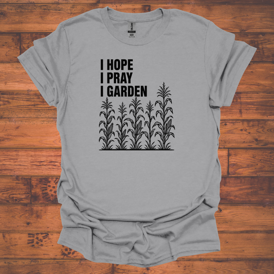 I Hope I Pray I Garden T-Shirt — with corn stalks