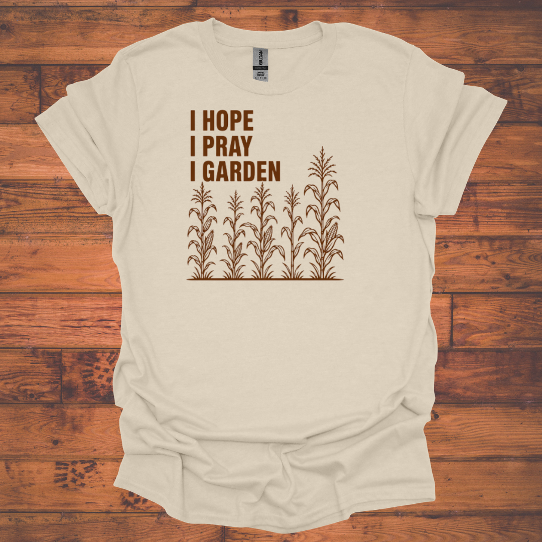 I Hope I Pray I Garden T-Shirt — with corn stalks